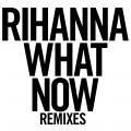 Buy Rihanna - What Now (Remixes) Mp3 Download