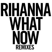 Purchase Rihanna - What Now (Remixes)