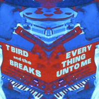 Purchase T Bird And The Breaks - Everything Unto Me (CDS)