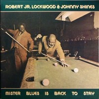 Purchase Robert Lockwood Jr. & Johnny Shines - Mister Blues Is Back To Stay (Vinyl)