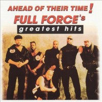 Purchase Full Force - Ahead Of Their Time! Full Force's Greatest Hits