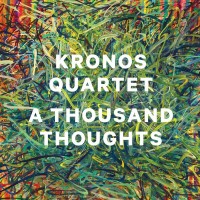 Purchase Kronos Quartet - A Thousand Thoughts
