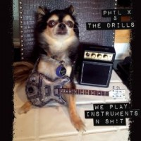 Purchase Phil X & The Drills - We Play Instruments N Sh!t