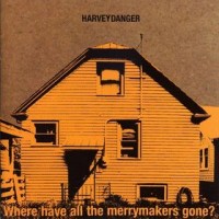 Purchase Harvey Danger - Where Have All The Merrymakers Gone?