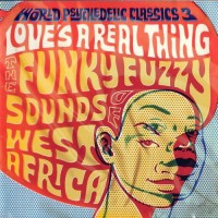 Purchase VA - World Psychedelic Classics 3 - Love's A Real Thing - The Funky Fuzzy Sounds Of West Africa