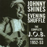 Purchase Johnny Shines - Evening Shuffle-The Complete J.O.B. Recordings (1952-1953)