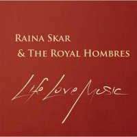 Purchase Raina Skar & The Royal Hombres - Life.Love.Music