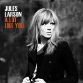 Buy Jules Larson - A Lot Like You Mp3 Download