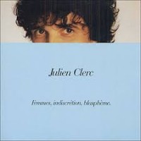 Purchase Julien Clerc - Femmes, Indiscretions Et Blasphemes (Reissued 2004)