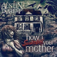 Purchase Austin Deathtrip - How I Spanked Your Mother