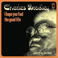 Purchase Charles Bradley - I Hope You Find The Good Life / Electric Victim (CDS)