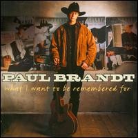 Purchase Paul Brandt - What I Want To Be Remembered For