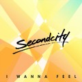 Buy Secondcity - I Wanna Feel (MCD) Mp3 Download