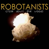 Purchase Robotanists - Close Down The Woods