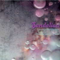Purchase Sendelica - Spaceman Bubblegum And Other Weird Tales From The Mercury Mind