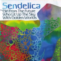 Purchase Sendelica - The Girl From The Future Who Lit Up The Sky With Golden Worlds