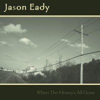 Purchase Jason Eady - When The Money's All Gone
