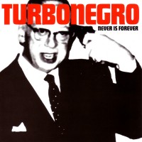 Purchase Turbonegro - Never Is Forever