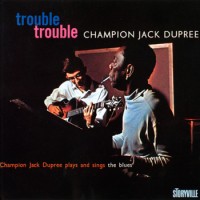 Purchase Champion Jack Dupree - Trouble, Trouble