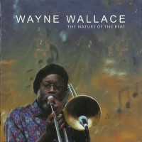 Purchase Wayne Wallace - The Nature Of The Beat