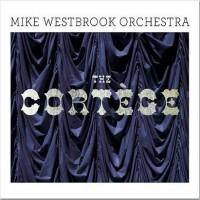 Purchase Mike Westbrook - The Cortege (With Orchestra) (Remastered 1993) CD1