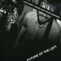 Purchase Future Of The Left - Last Night I Saved Her From Vampires