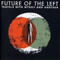 Purchase Future Of The Left - Travels With Myself And Another