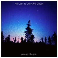 Purchase Not Just To Drink And Dream - Aerial Shots (EP)