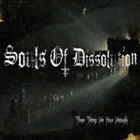 Purchase Souls Of Dissolution - These Things We Have Wrought