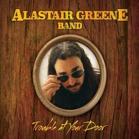 Purchase Alastair Greene Band - Trouble At Your Door