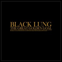 Purchase Black Lung - The Great Golden Goal