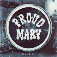 Purchase Proud Mary - The Same Old Blues