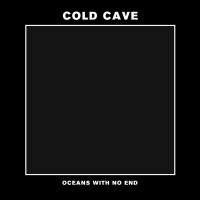 Purchase Cold Cave - Oceans With No End (CDS)