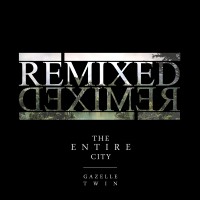 Purchase Gazelle Twin - The Entire City: Remixed