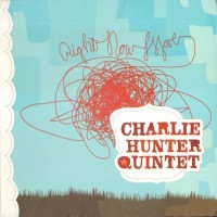 Purchase Charlie Hunter Quintet - Right Now Move