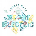 Buy Funkin Matt - We Are Electric (CDS) Mp3 Download