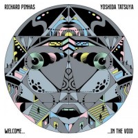 Purchase Richard Pinhas & Yoshida Tatsuya - Welcome In The Void