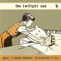 Purchase The Twilight Sad - Here, It Never Snowed. Afterwards It Did (EP)