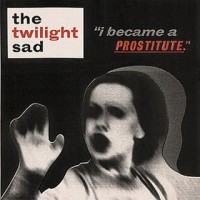 Purchase The Twilight Sad - I Became A Prostitute (EP)