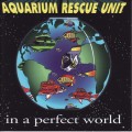Buy Aquarium Rescue Unit - In A Perfect World Mp3 Download