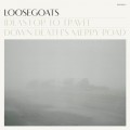 Buy Loosegoats - Ideas For To Travel Down Death's Merry Road Mp3 Download