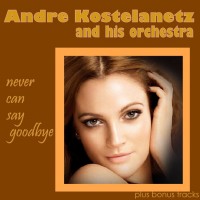 Purchase Andre Kostelanetz & His Orchestra - Never Can Say Goodbye (Vinyl)