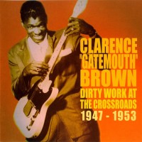 Purchase Clarence "Gatemouth" Brown - Dirty Work At The Crossroads 1947-1953