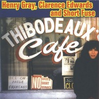 Purchase Henry Gray, Clarence Edward & Short Fuse - Thibodeaux Cafe