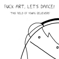 Purchase Fuck Art, Let's Dance! - This Field Of Young Believers (CDS)