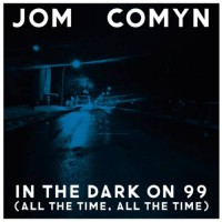 Purchase Jom Comyn - In The Dark On 99 (All The Time, All The Time)