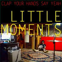 Purchase Clap Your Hands Say Yeah - Little Moments (EP)