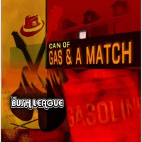 Purchase The Bush League - Can Of Gas & A Match