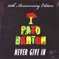Purchase Pato Banton - Never Give In (20Th Anniversary Edition)