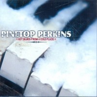 Purchase Pinetop Perkins - Hot Blues From A Cold Place